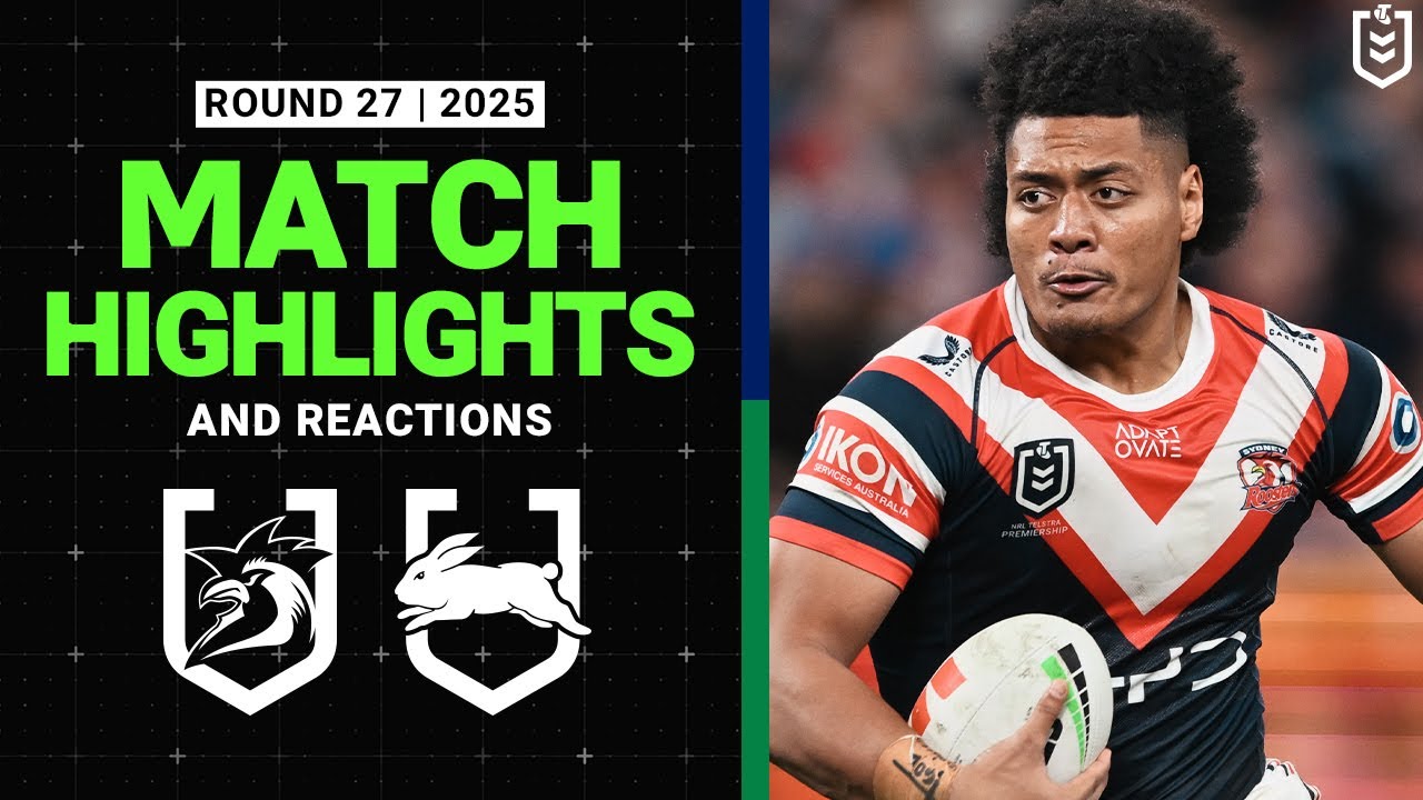 NRL Highlights | 2025 NRL Match Highlights and Reactions | Roosters v Rabbitohs | Round 27