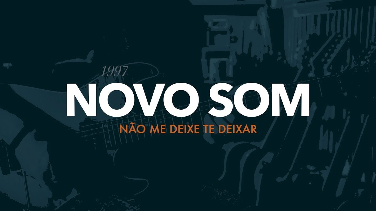 Novo Som - Nao me Deixe te Deixar