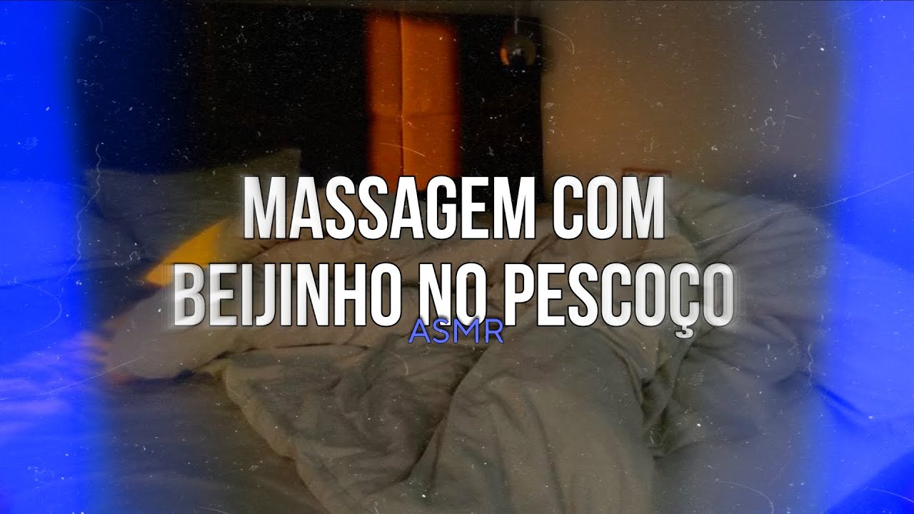 ASMR - Massagem com beijinho no pescoço... 