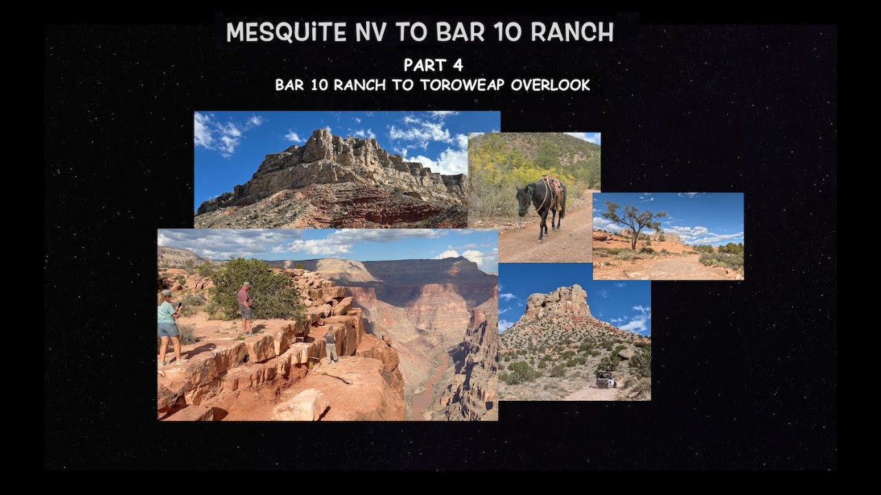 Part 4 Mesquite, NV to Bar 10 Ranch, Grand Canyon, AZ. Part 4 Bar 10  to Toroweap Overlook.