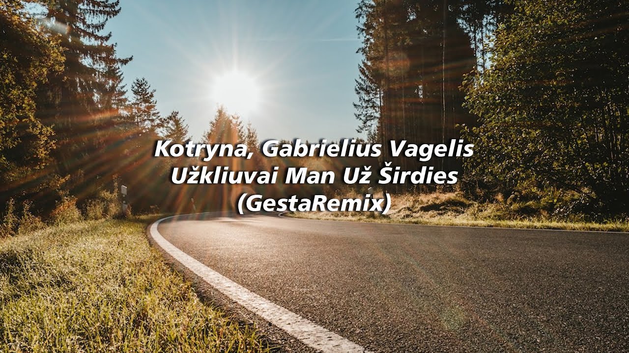 Kotryna, Gabrielius Vagelis - Užkliuvai Man Už &Scaron;irdies (GestaRemix)