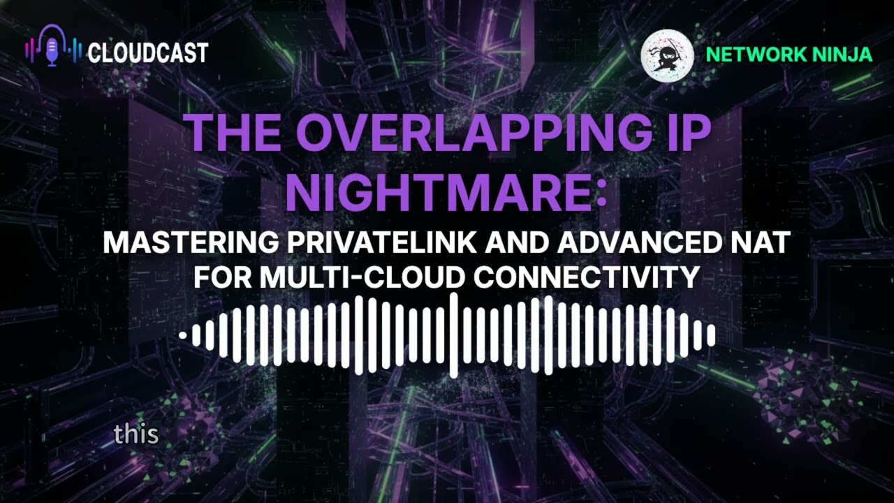The IP Overlapping Nightmare : Mastering PrivateLink and Advanced NAT for multi cloud connectivity