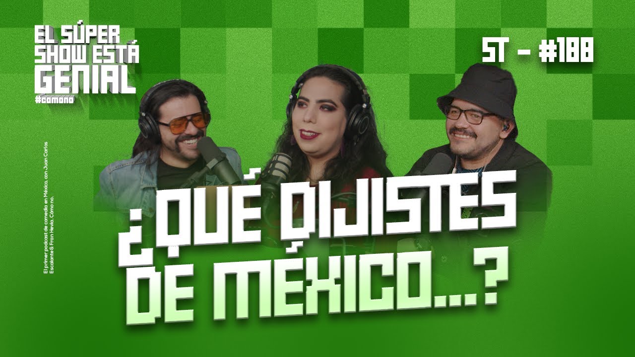 El Súper Show Está Genial #188: ¿Qué dijistes de México...? (feat. Dalia Castella)