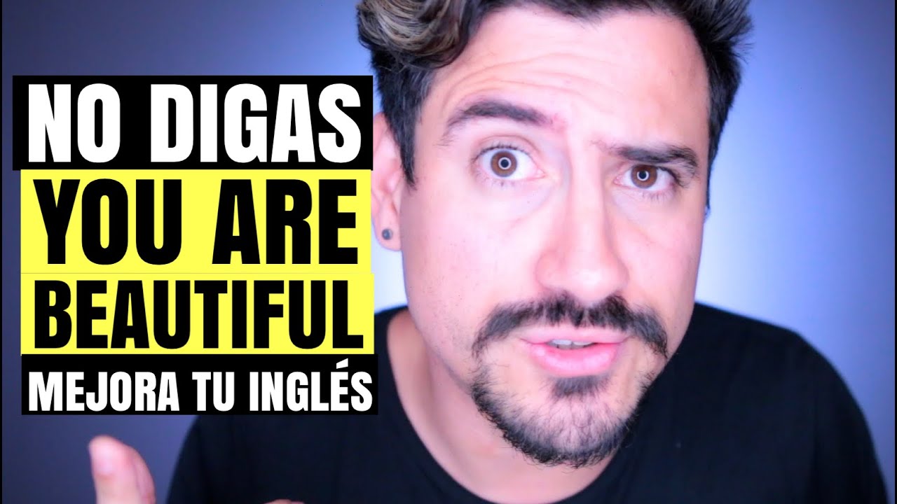 DEJA DE DECIR “YOU ARE BEAUTIFUL” | 15 FRASES PARA SONAR MAS FLUIDO EN INGLÉS