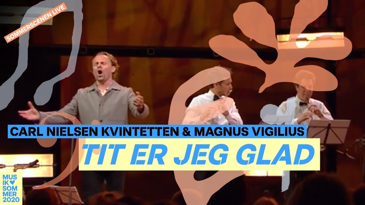 Tit er jeg glad // Carl Nielsen Kvintetten & Magnus Vigilius (Sommerscenen LIVE)