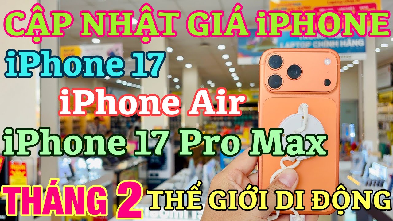 Cập Nhật Giá iPhone 17, iPhone 17 Pro Max Tháng 2-2026 Tại Thế Giới Di Động