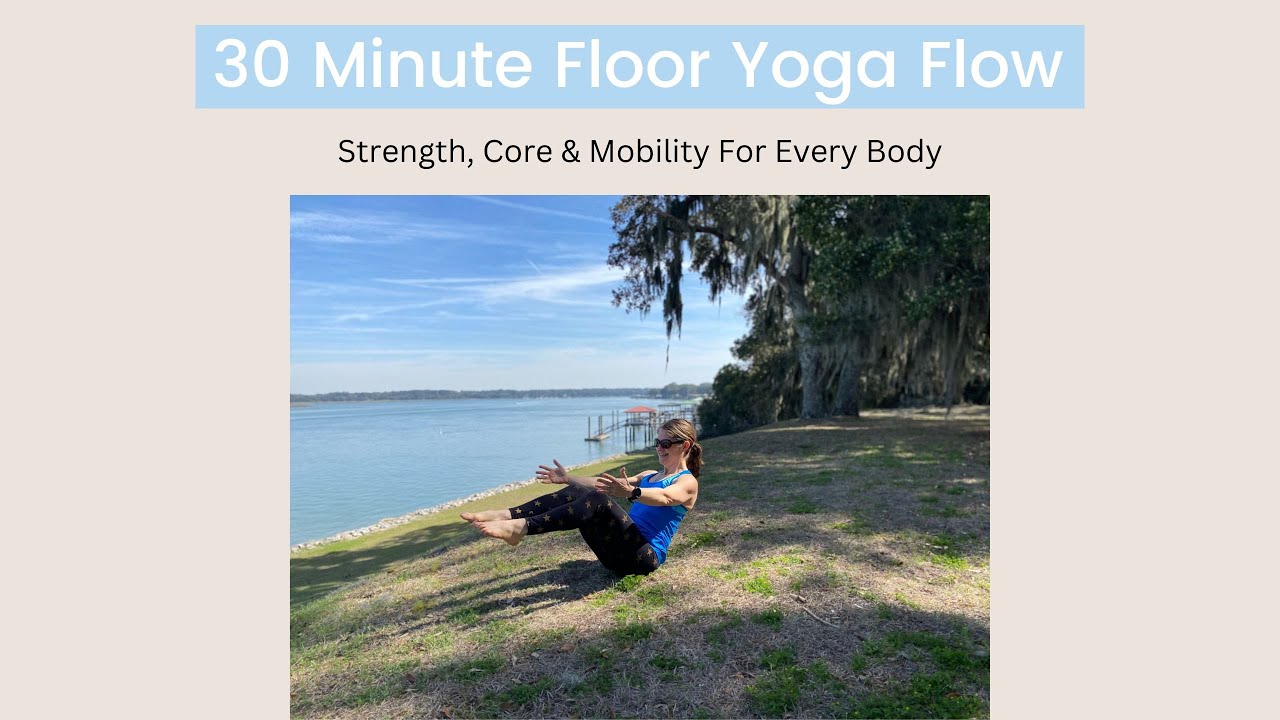 30 Minute Floor Yoga Flow: Strength & Core and Mobility for Every Body