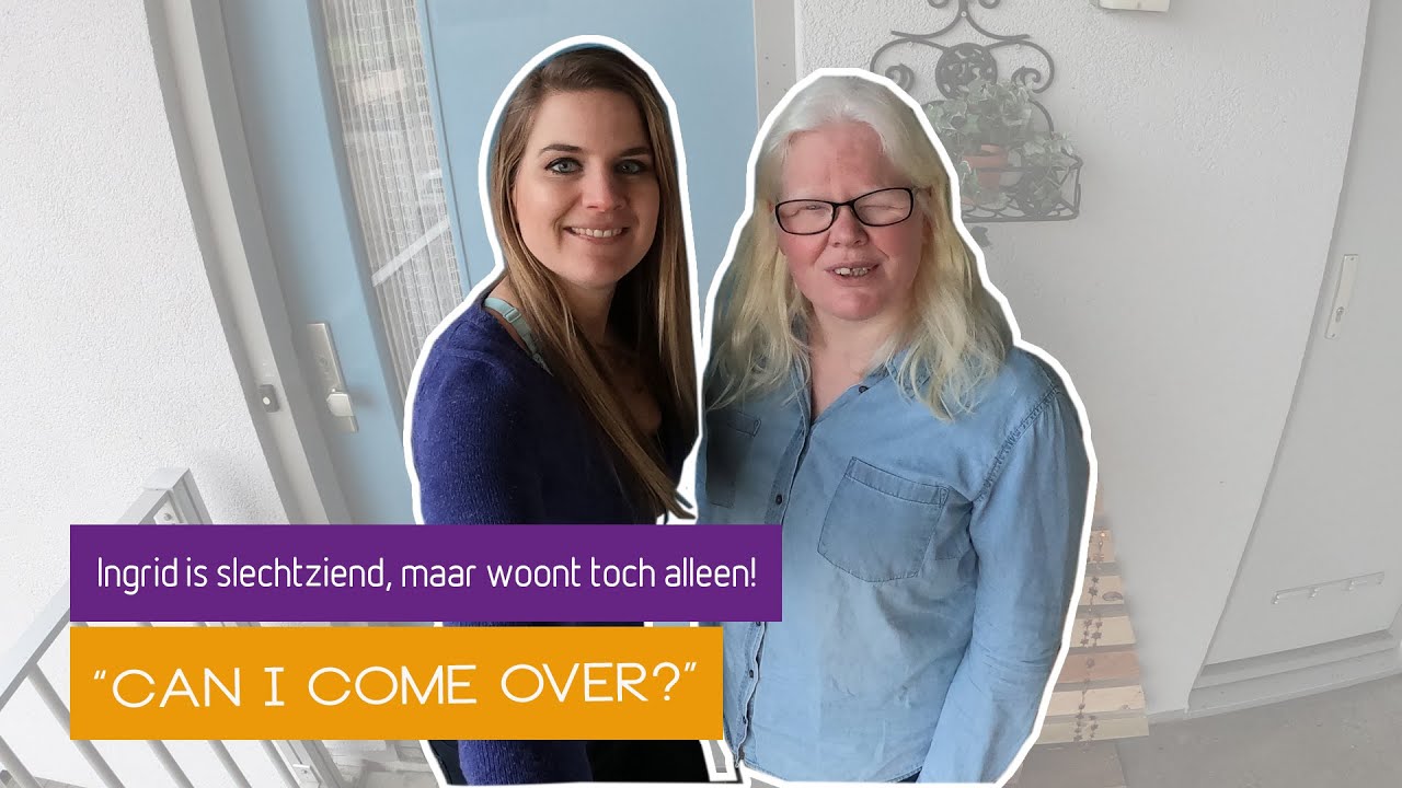 Can I come over - Ingrid is slechtziend en doet bijna alles op gehoor