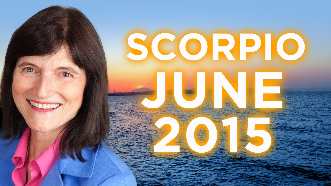 SCORPIO JUNE 2015 - Astrology Forecast - Barbara Goldsmith