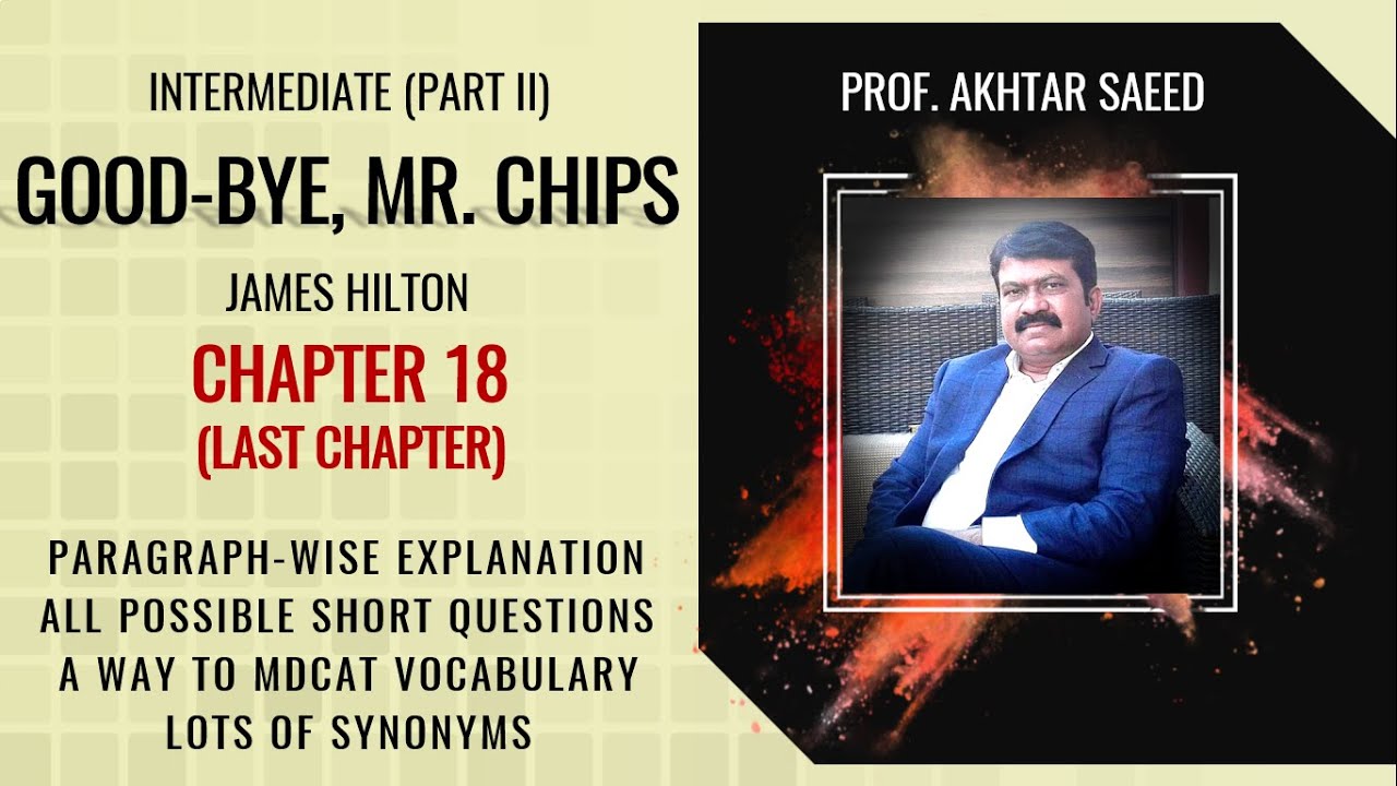 GOOD-BYE, MR CHIPS | Ch# 18 | Comprehensive Explanation | All possible Questions & Synonyms |Class12