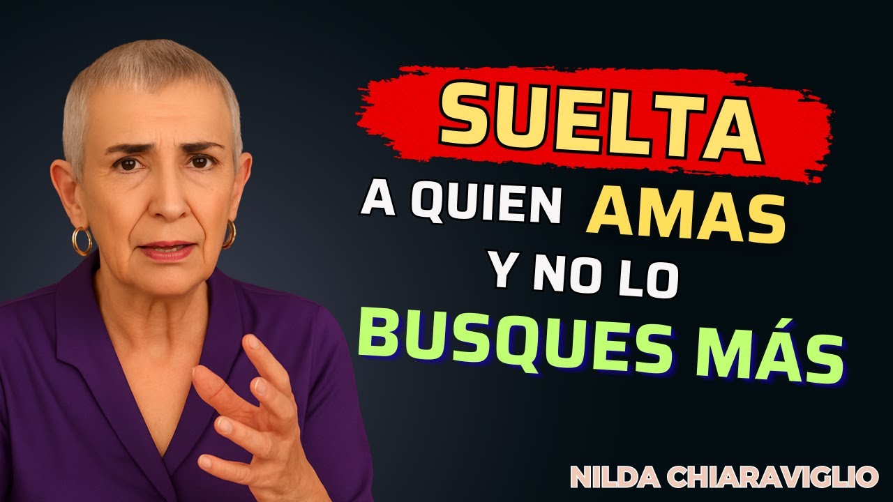 💔 Cómo Liberarte Emocionalmente de Alguien Que Amas… Sin Buscarlo Nunca Más | Nilda Chiaraviglio