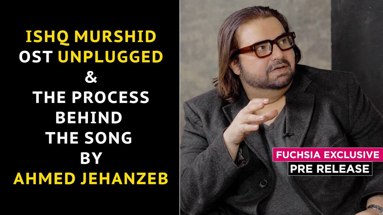 Ishq Murshid OST Unplugged & The Process Behind The Song By Ahmed Jehanzeb | Pre Release | FUCHSIA