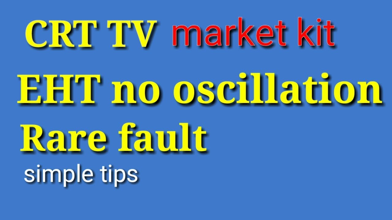 crt tv eht no oscillation problem