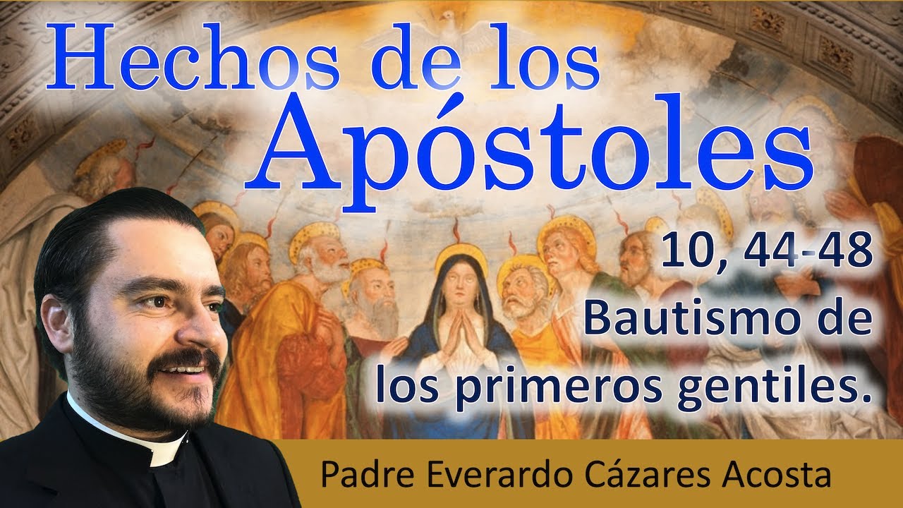 Hch 10, 44-48 Bautismo de los primeros gentiles
