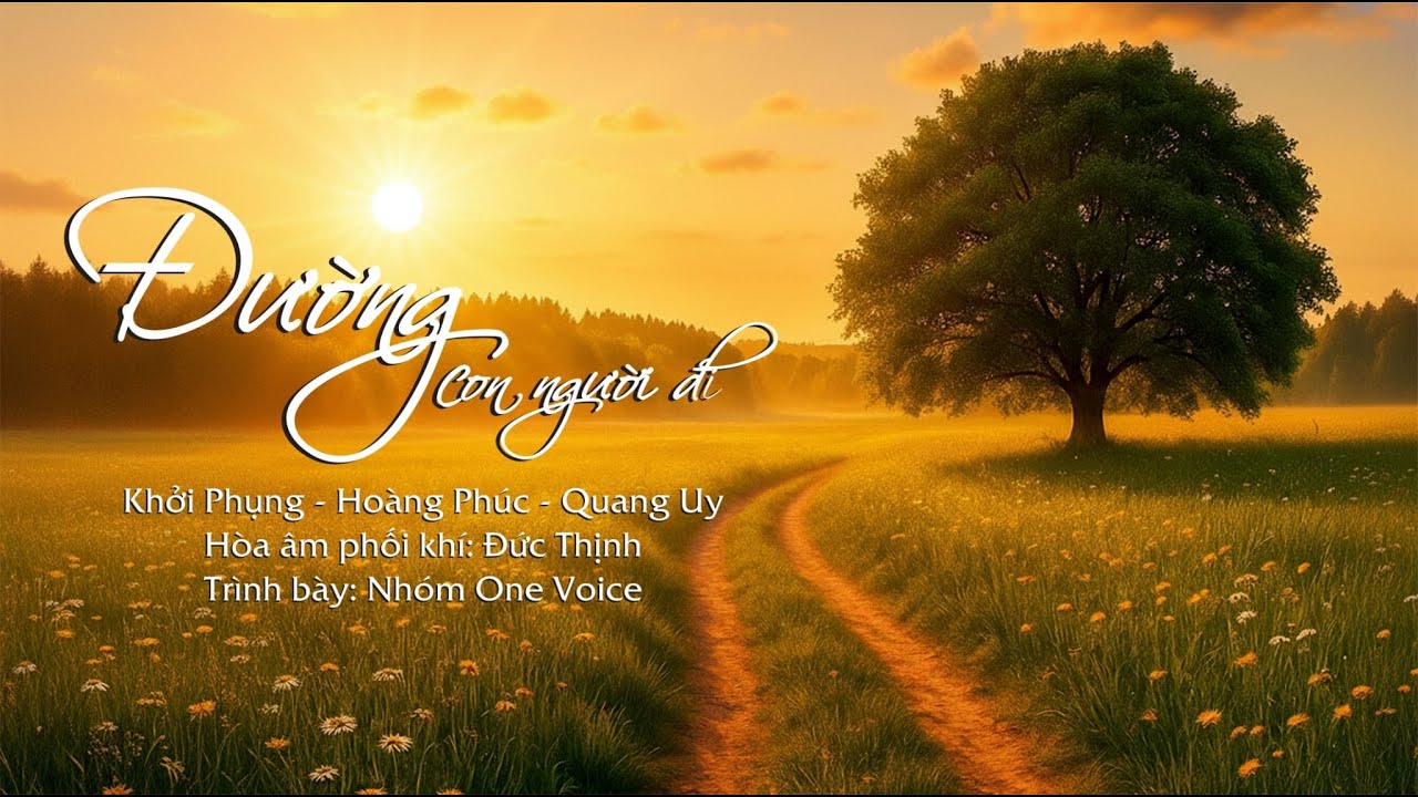 ĐƯỜNG CON NGƯỜI ĐI - Sáng tác: TIẾN LỘC, KHỞI PHỤNG, QUANG UY - Trình bày: NHÓM ONE VOICE