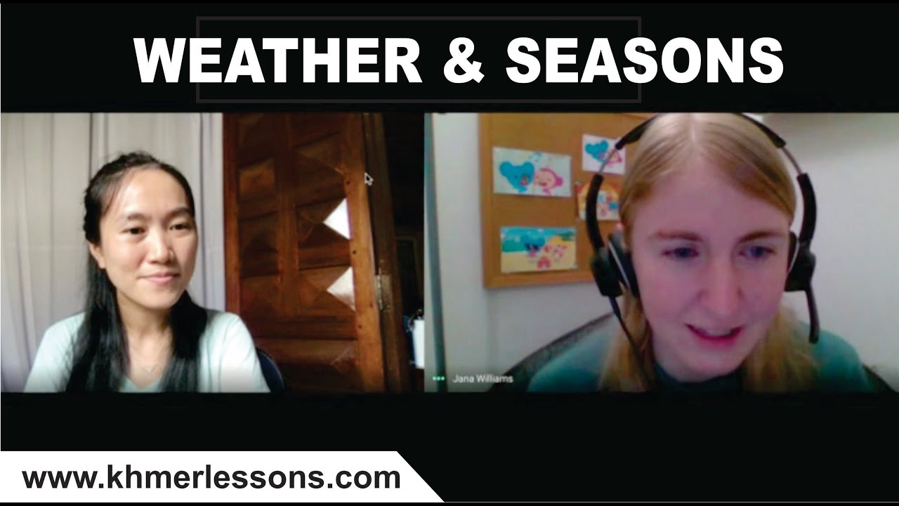 Let's Listen to a Conversation in Khmer between SREYMOM and JANA (American) about WEATHER & SEASONS.