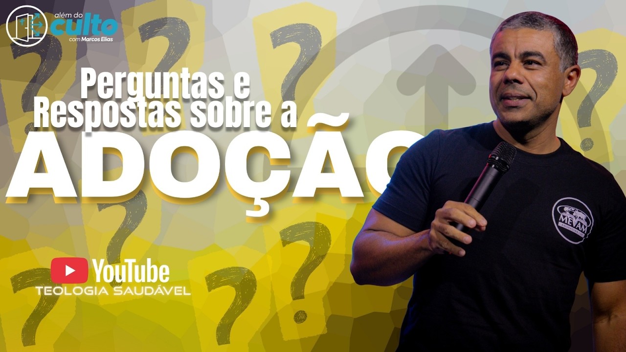 PERGUNTAS E RESPOSTAS SOBRE ADOÇÃO I PARTE 2 | ALÉM DO CULTO