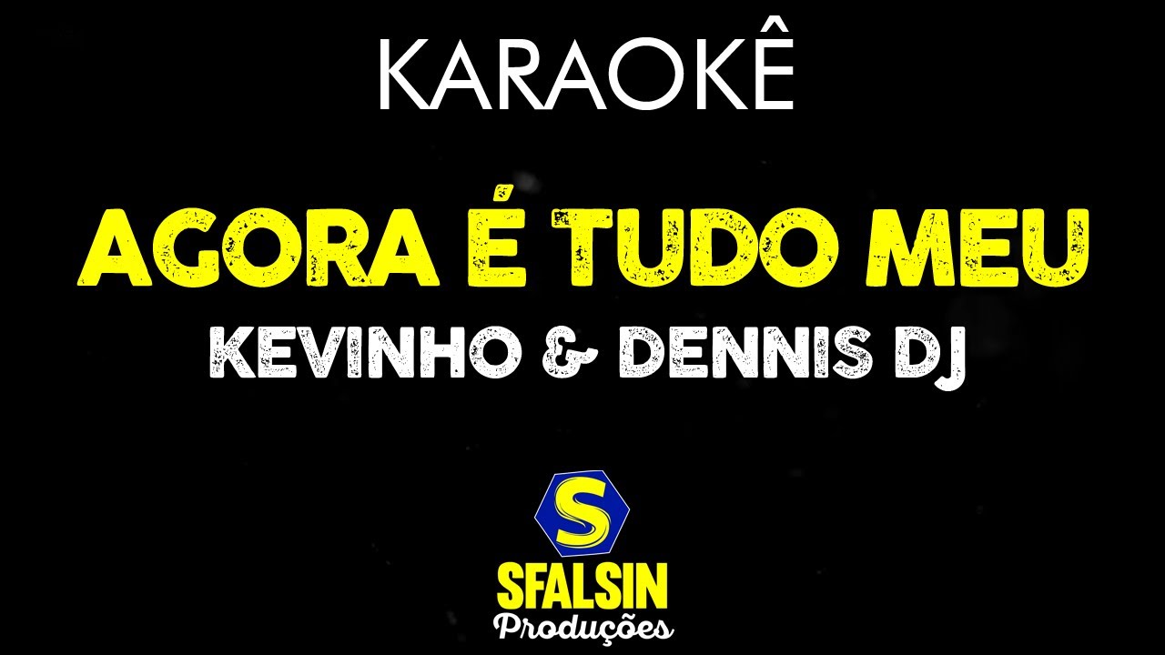 AGORA É TUDO MEU - MC Kevinho e Dennis Dj (KARAOKÊ VERSION)