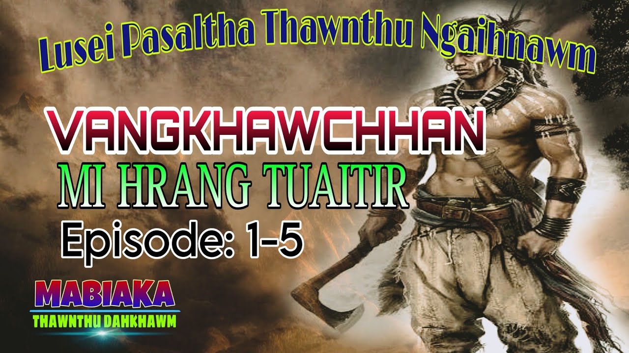 VANGKHAWCHHAN MI HRANG TUAITIR# Episode: 1-5