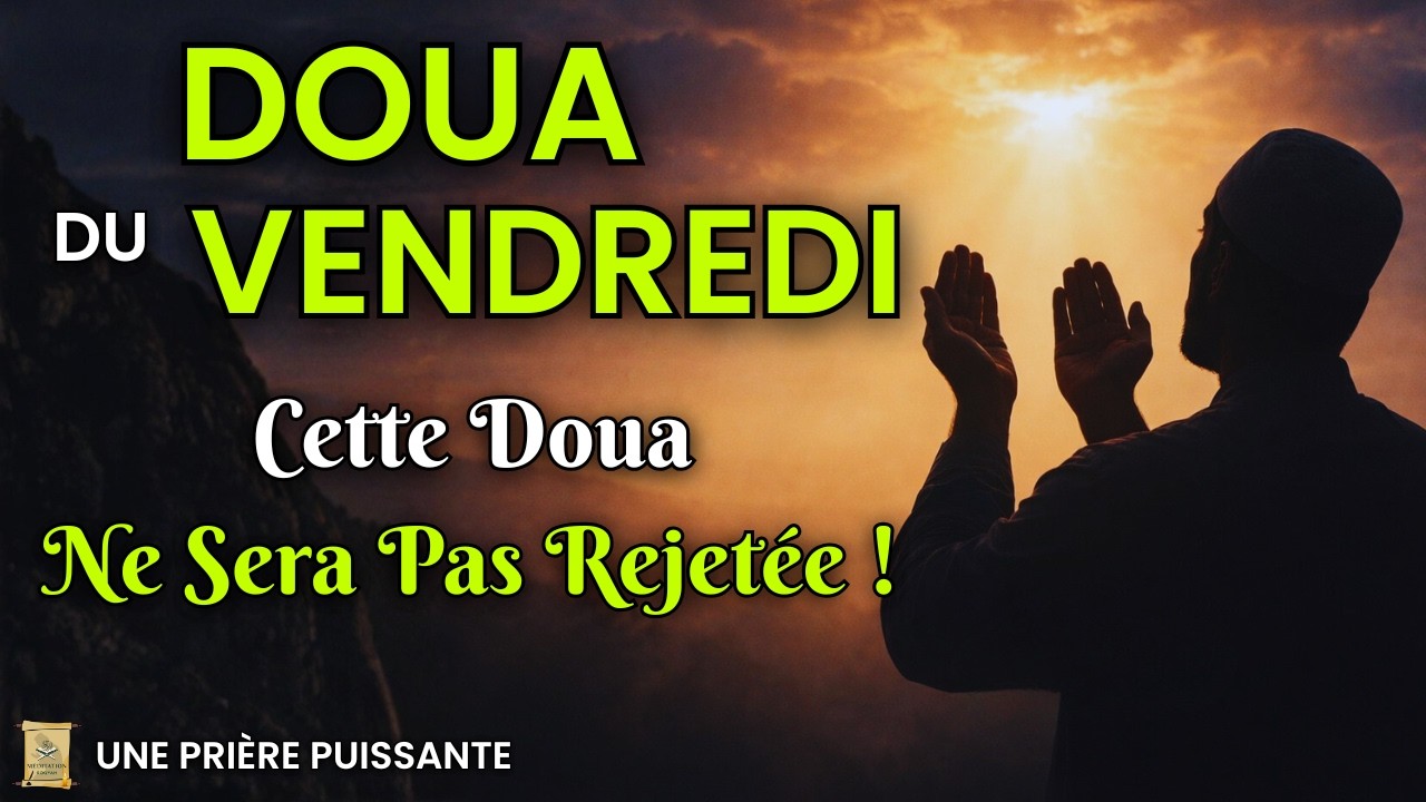 PUISSANTE DOUA DU VENDREDI : SUCCÈS, PROSPÉRITÉ, PROTECTION ET RÉSOLUTION DE TOUS VOS PROBLÈMES !