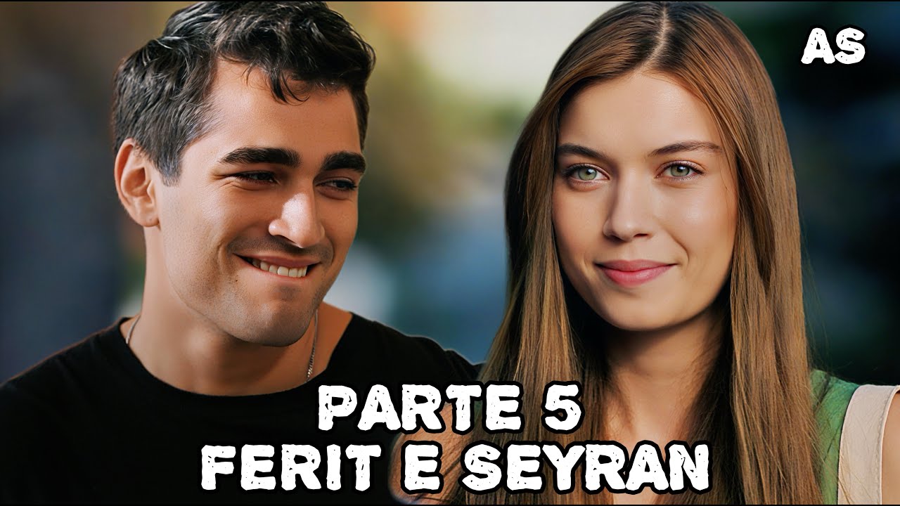 A HISTÓRIA DE FERIT E SEYRAN - PARTE 5  - (COMENTADA)