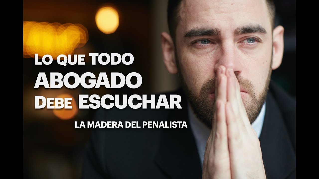 LA MADERA DEL PENALISTA, LO QUE TODO ABOGADO DEBE ESCUCHAR