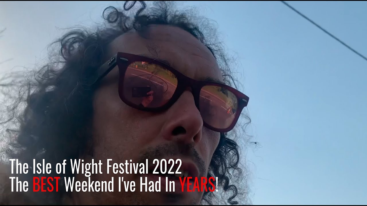 The isle of Wight Festival 2022 - The Best Weekend I've had In YEARS!