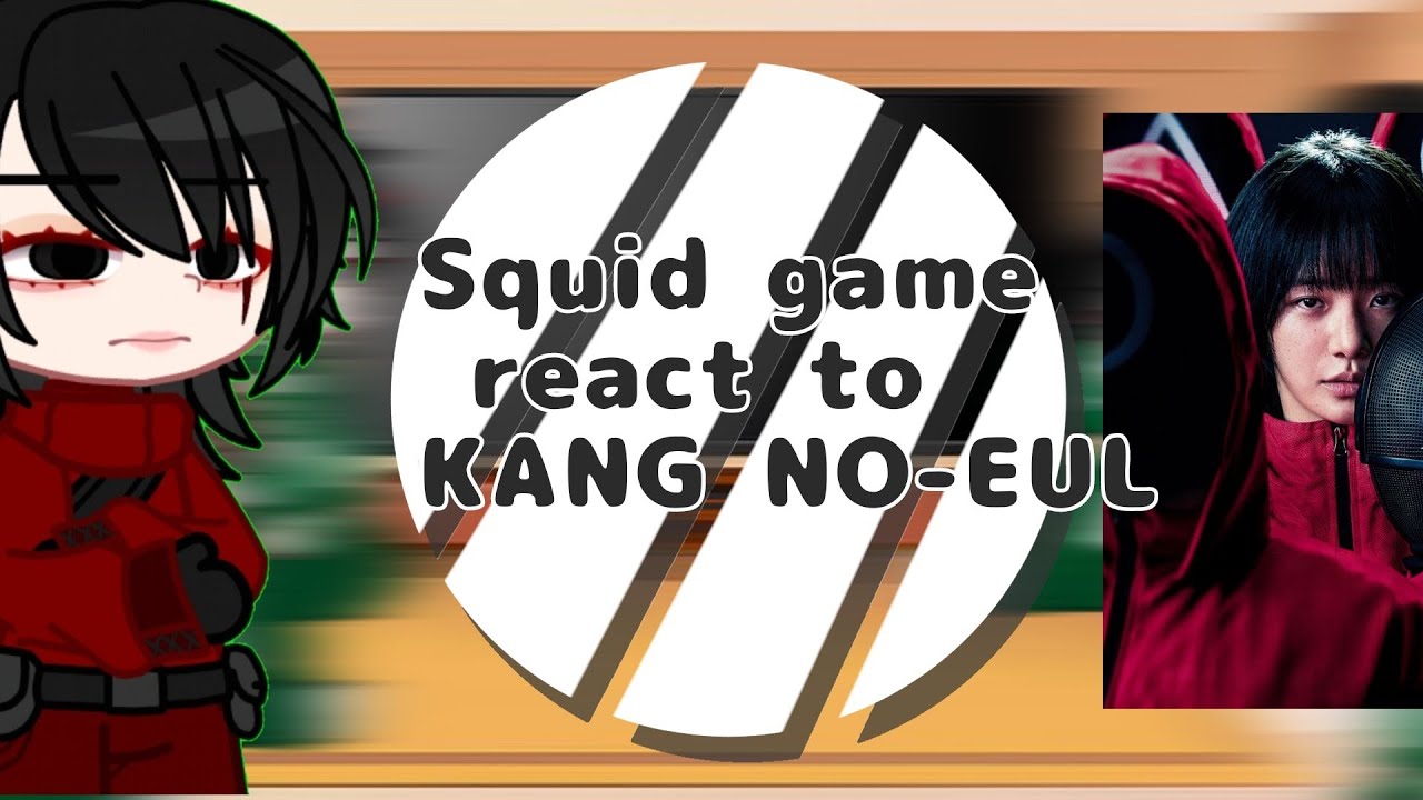 Squid game react to Kang No-Eul