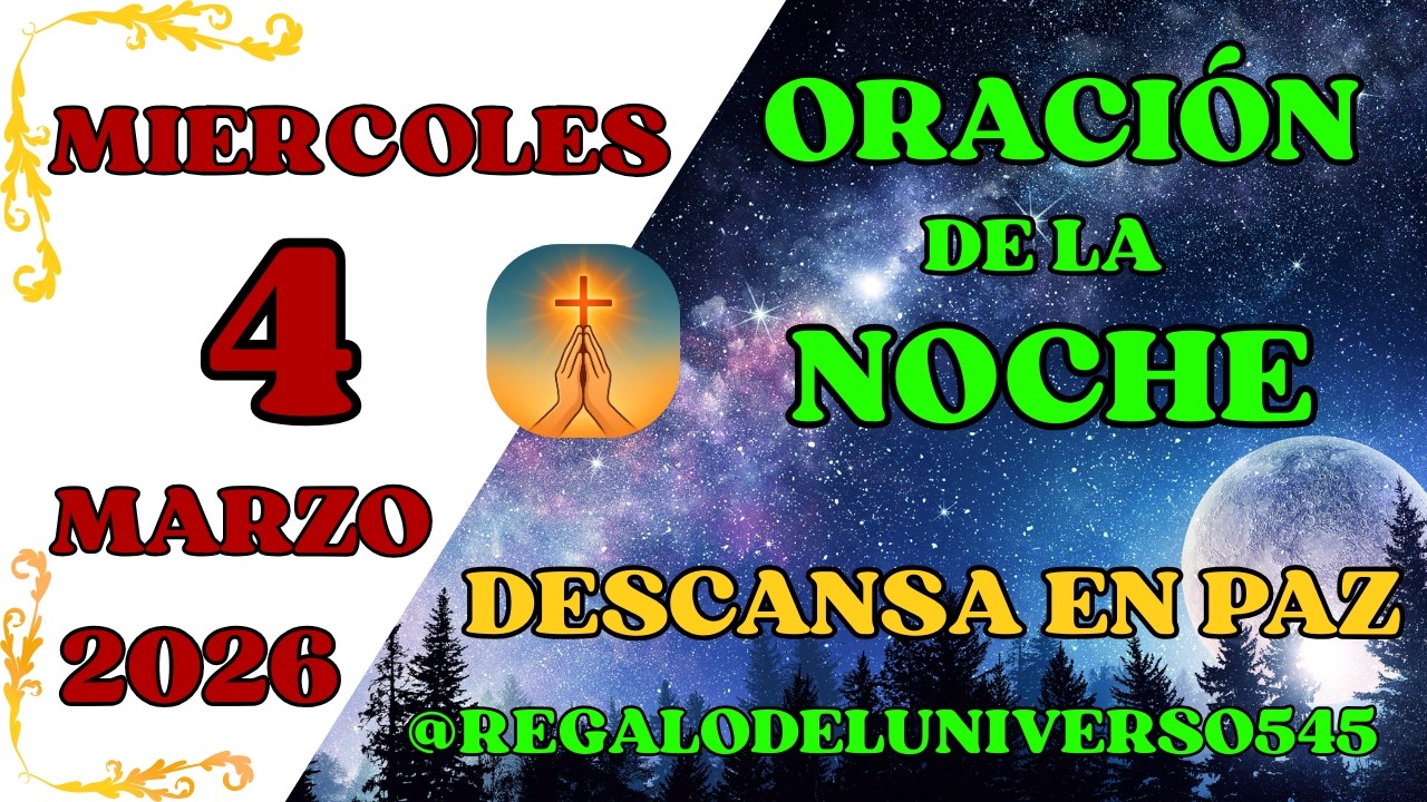 ORACIÓN DE LA NOCHE DEL DÍA 04/03/2026. 🙏 AMÉN 🙏