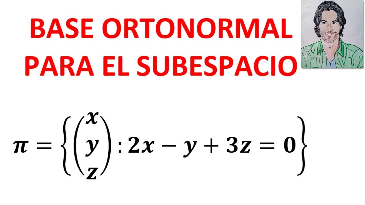 Cómo hallar una BASE ORTOGONAL y una BASE ORTONORMAL usando el Método de Gram Schmidt