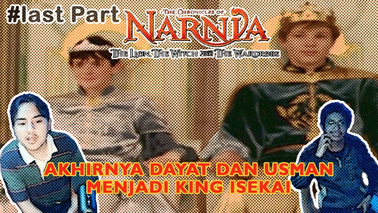 DAYAT DAN USMAN AKHIRNYA MENJADI RAJA ISEKAI - CHRONICLES OF NARNIA,THE LION,THE WITCH AND WARDROBE