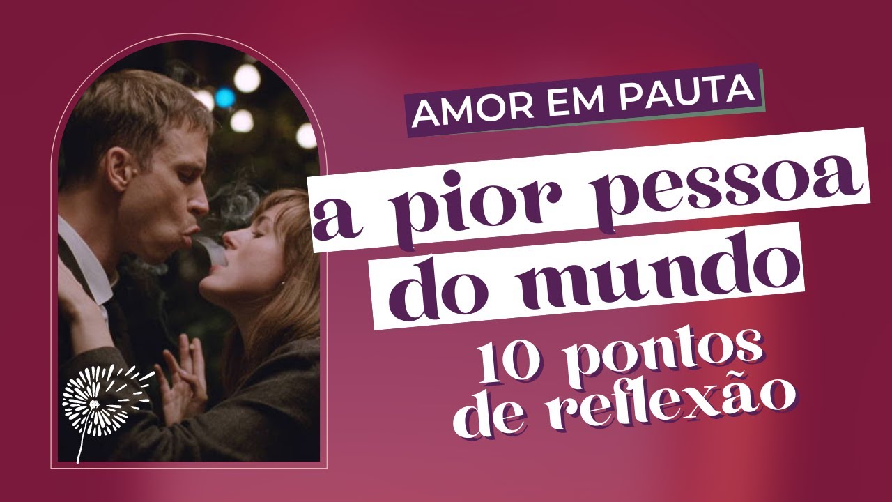 O AMOR É POSSÍVEL QUANDO VOCÊ SE SENTE A PIOR PESSOA DO MUNDO? | Amor em Pauta | Soltos