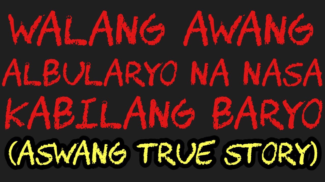WALANG AWANG ALBULARYO NA NASA KABILANG BARYO (Aswang True Story)