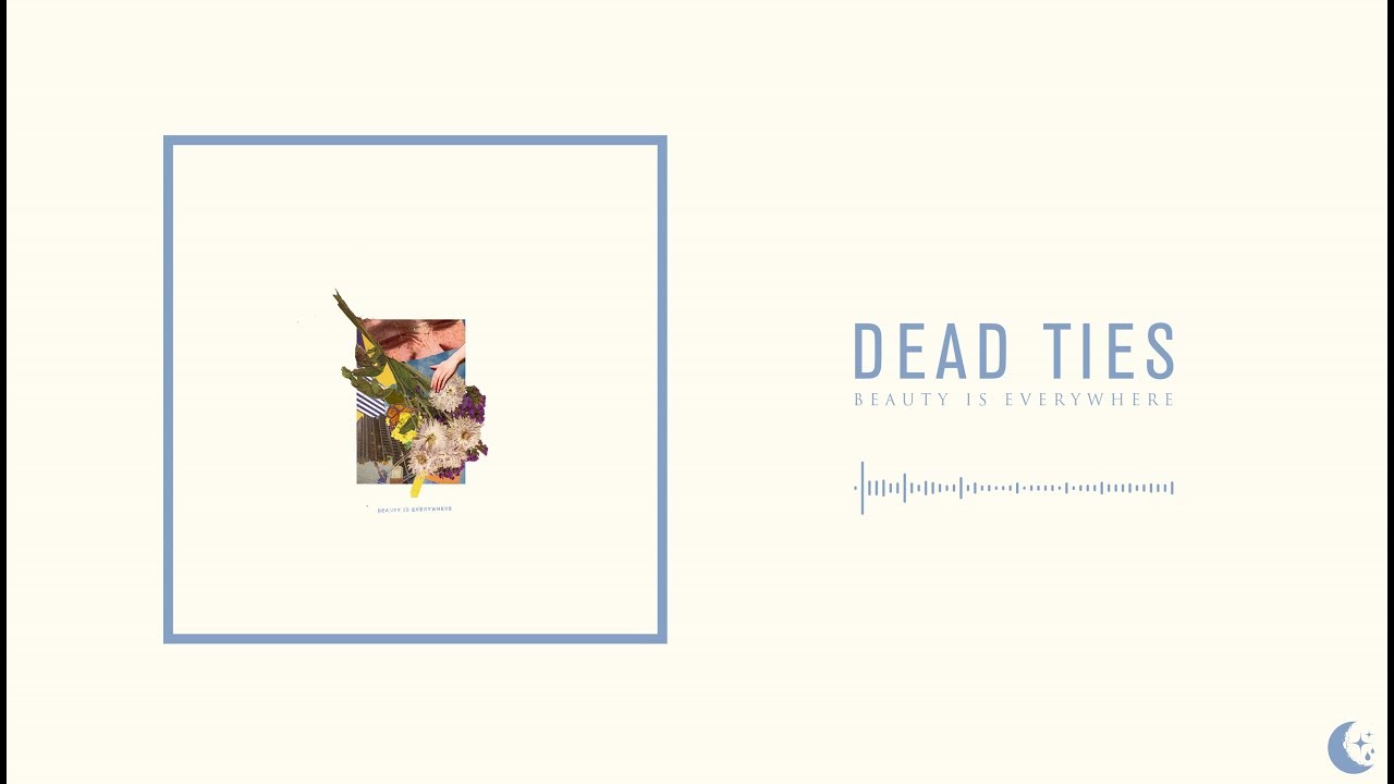 Dead Ties - Beauty Is Everywhere