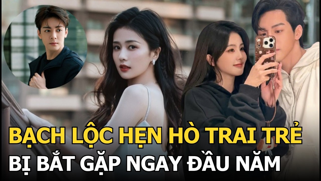 Bạch Lộc hẹn hò trai trẻ, bị bắt gặp ngay đầu năm