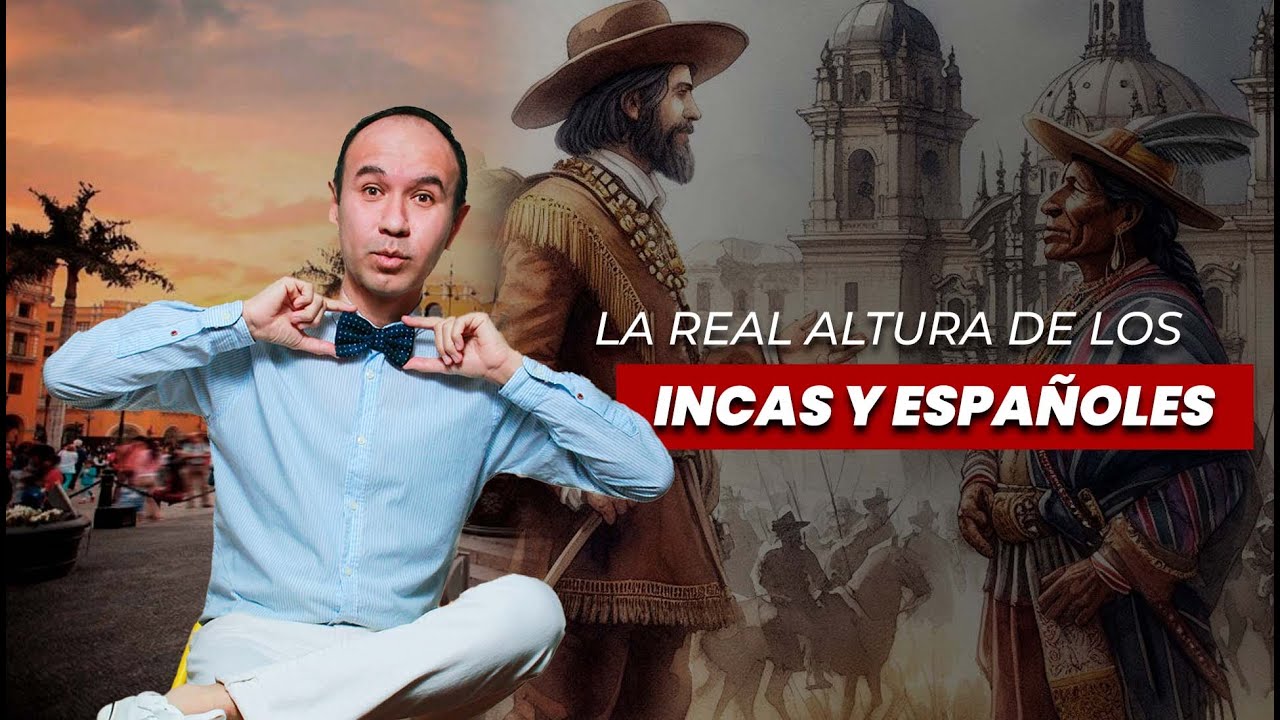 LA VERDADERA ALTURA DE LOS INCAS Y ESPAÑOLES