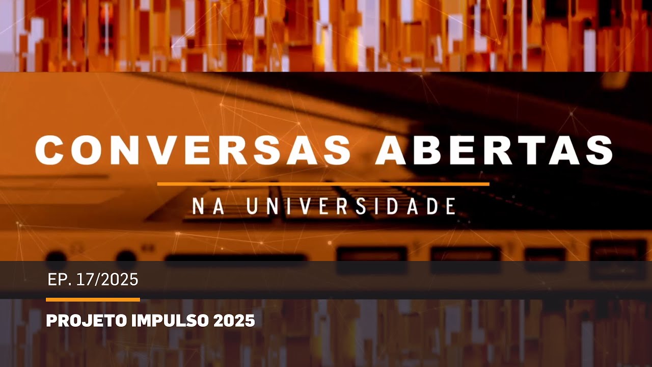 Conversas Abertas | Ep.17/2025 - Projeto IMPULSO 2025