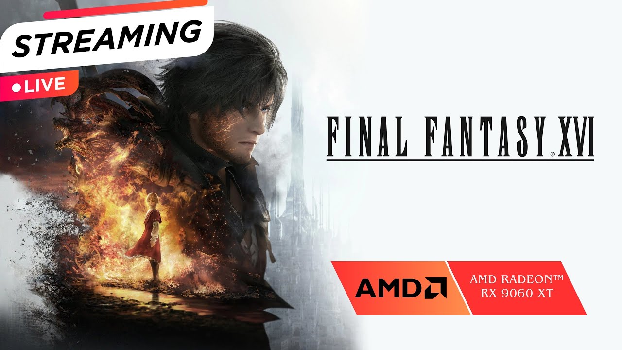 LIVE RX 9060 XT - FINAL FANTASY XVI Part 4 | Chill Stream Chit Chat
