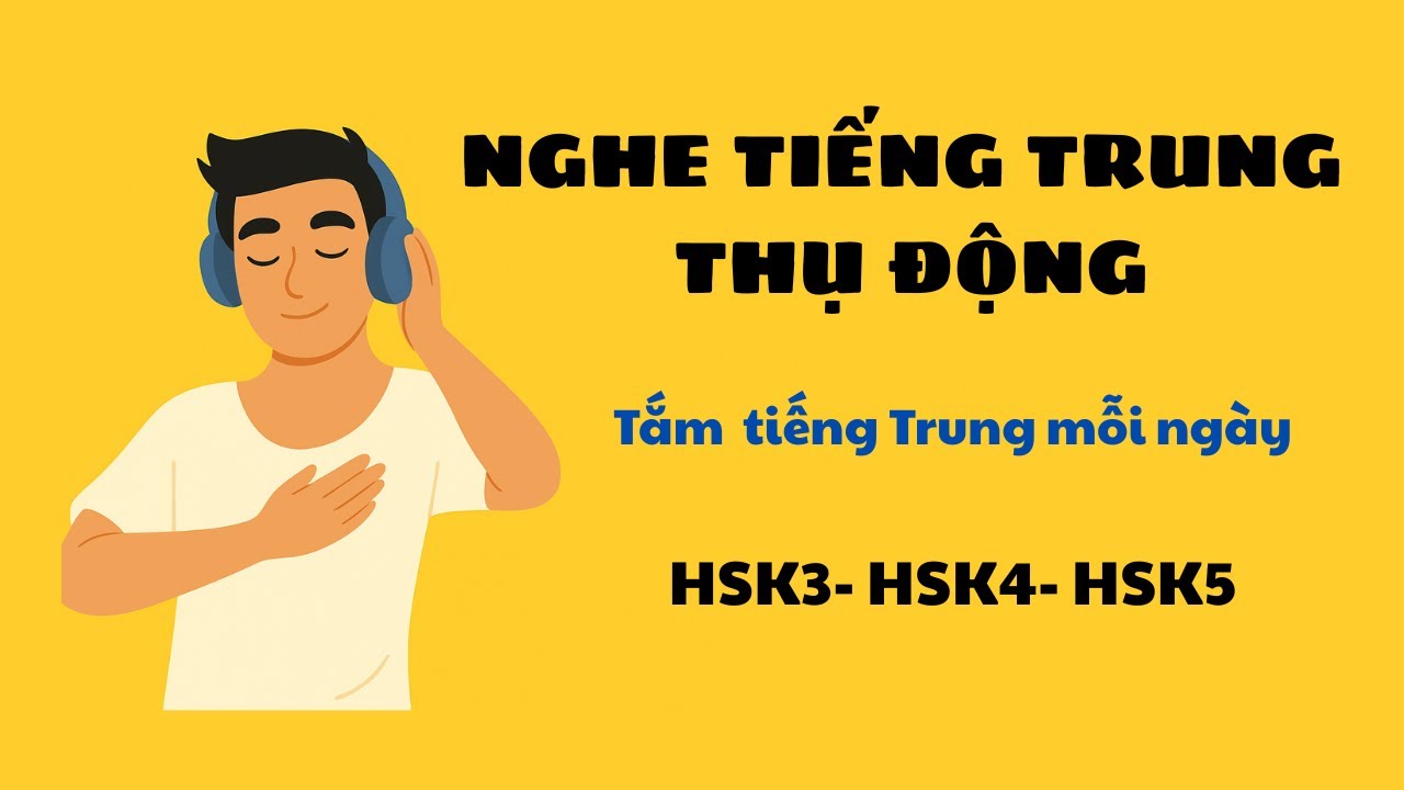 LUYỆN NGHE TIẾNG TRUNG THỤ ĐỘNG- NGHE TIẾNG TRUNG LÚC NGỦ  HSK3- HSK4- HSK5