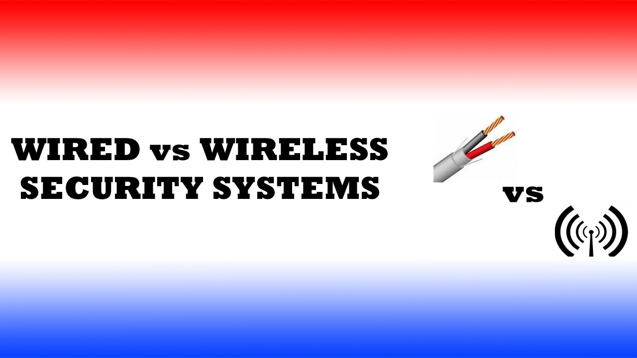 Wired vs Wireless Security Systems