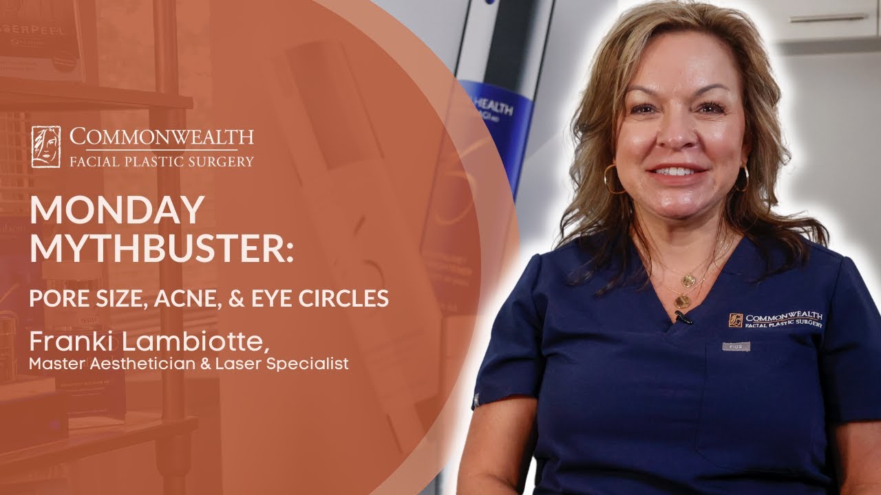Monday Mythbuster: Pore Size, Acne, & Eye Circles | Commonwealth Facial Plastic Surgery