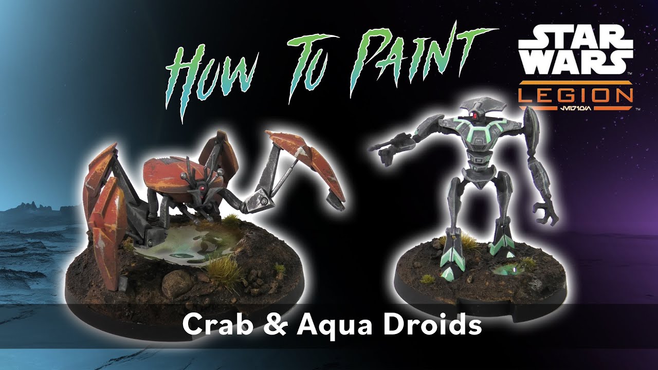 Getting Crabby with Crab & Aqua Droids! How To Paint Star Wars Legion