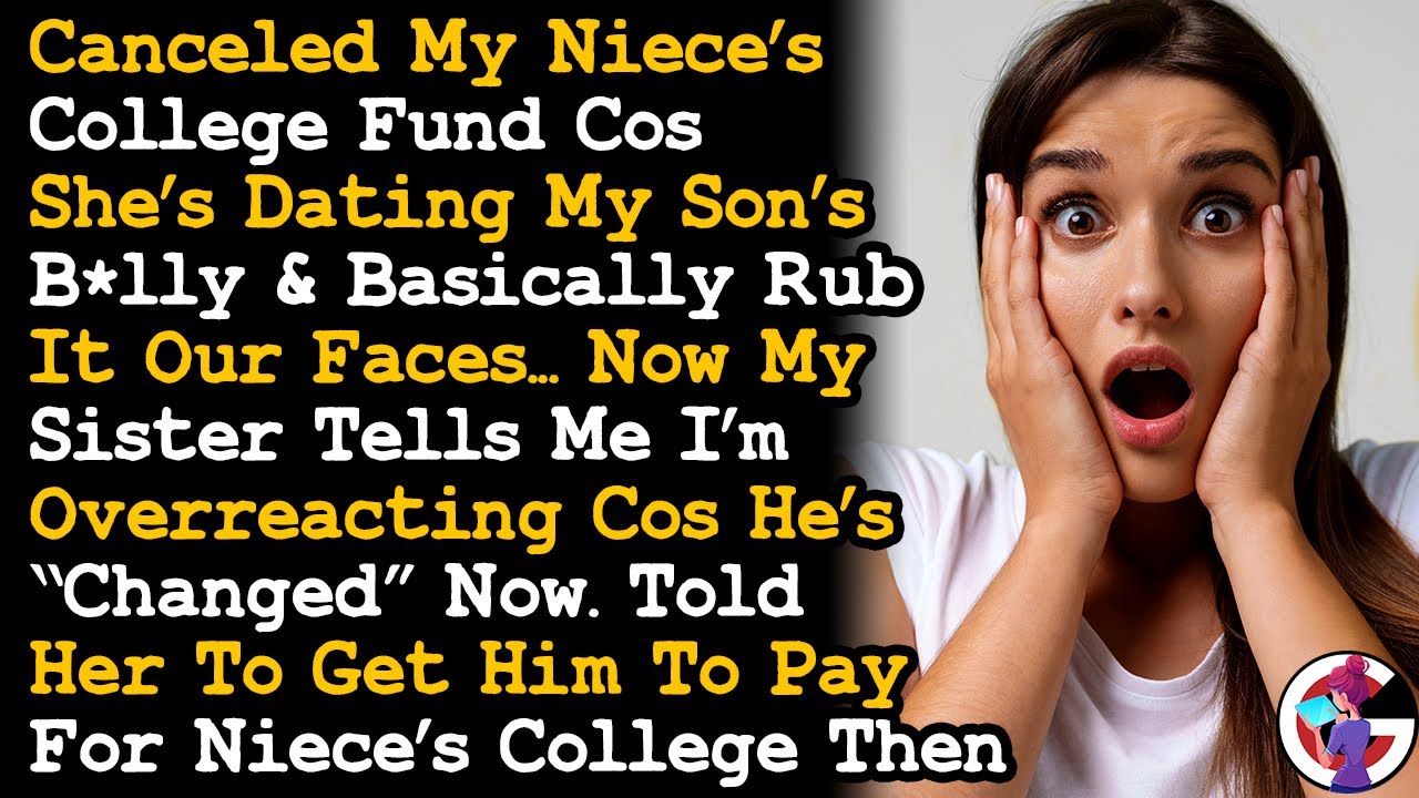 Niece Dates My Son's B-lly & Tells Us To Get Over, Told Her To Get Him To Fund Her College Then AITA