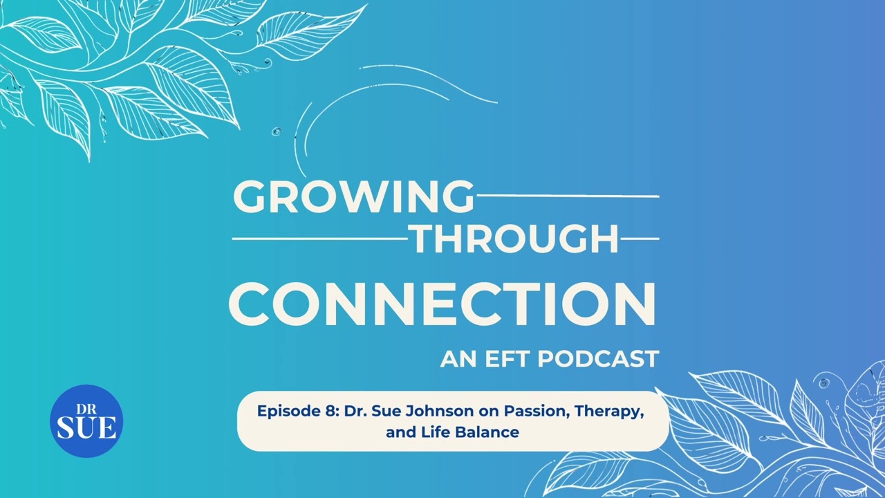 Episode 8: Dr. Sue Johnson on Passion, Therapy, and Life Balance