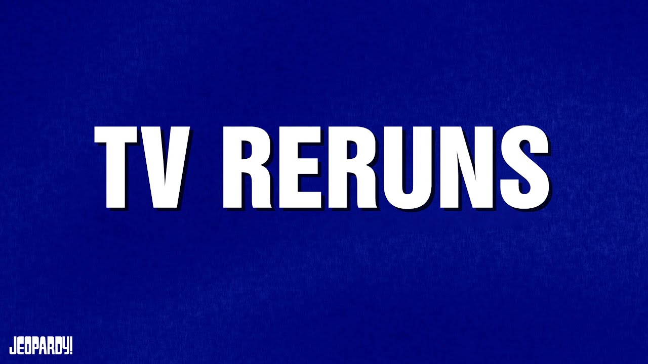 TV Reruns | Category | JEOPARDY!