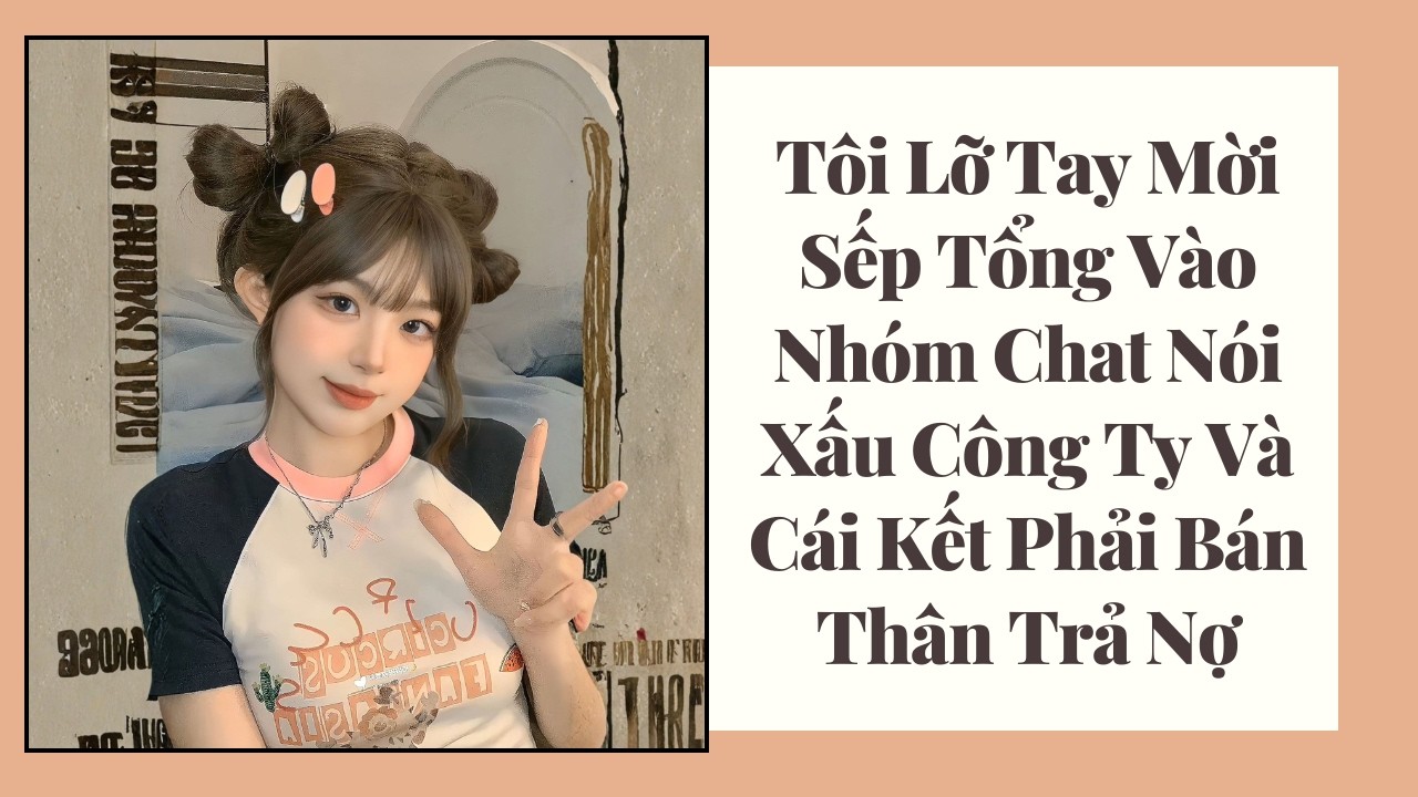 Lỡ Tay Mời Sếp Tổng Vào Nhóm Chat Nói Xấu Công Ty Và Cái Kết Phải Bán Thân Trả Nợ | Đế Chế Truyện
