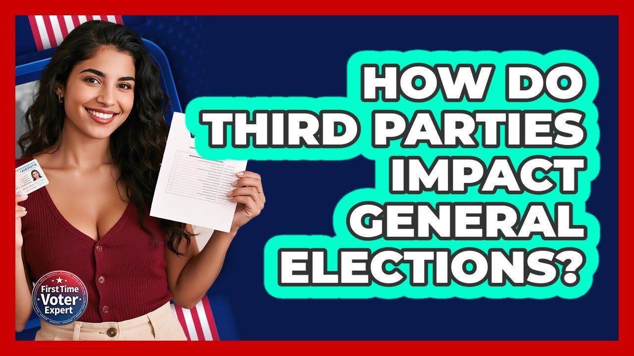 How Do Third Parties Impact General Elections? - First Time Voter Expert