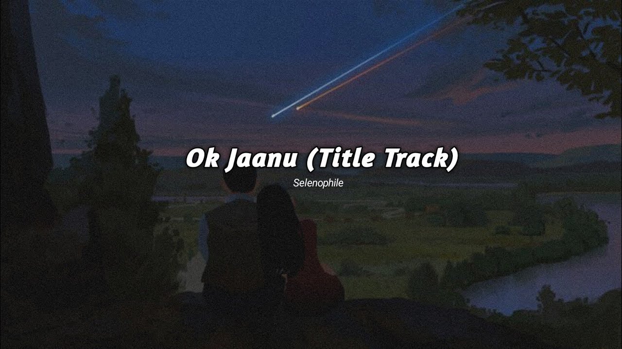 Ok Jaanu - Title Track (Slowed+Reverb) | Srinidhi Venkatesh, A R Rahman | Selenophile
