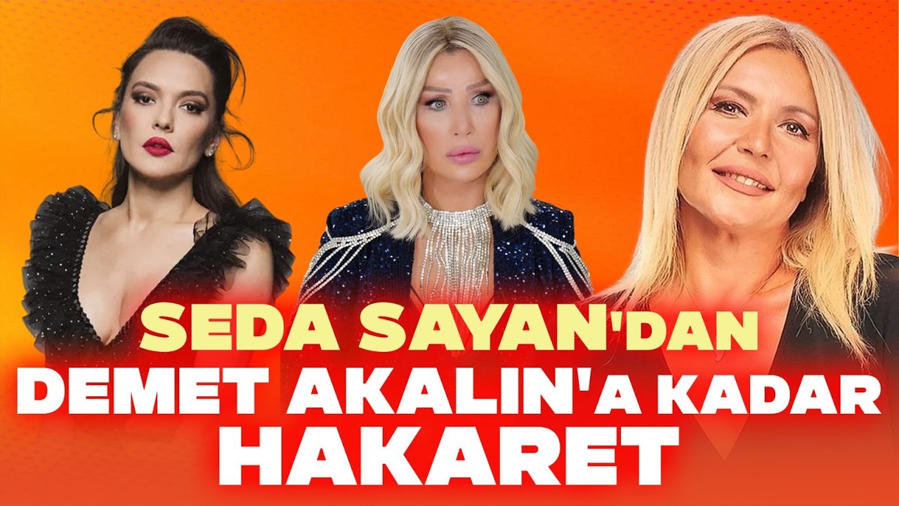 SEDA SAYAN'DAN DEMET AKALIN'A KADAR HAKARET