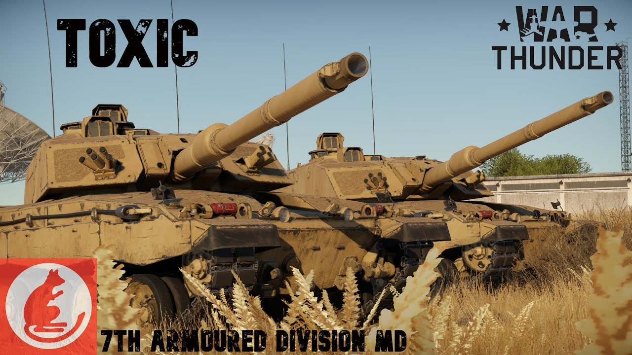 TOXIC - 7TH ARMOURED DIVISION MD - WAR THUNDER